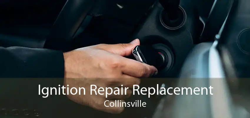 Ignition Repair Replacement Collinsville